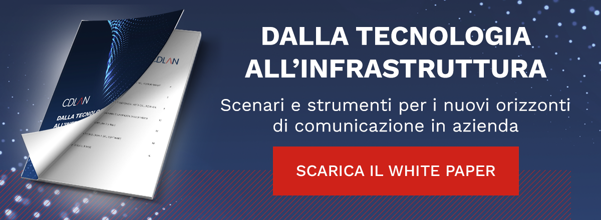 CTA - WP Dalla tecnologia all'infrastruttura. Scenari e strumenti per i nuovi orizzonti di comunicazione in azienda